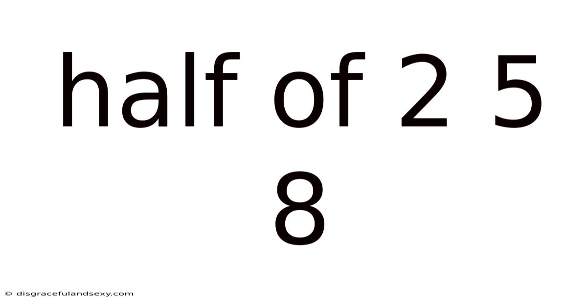 Half Of 2 5 8