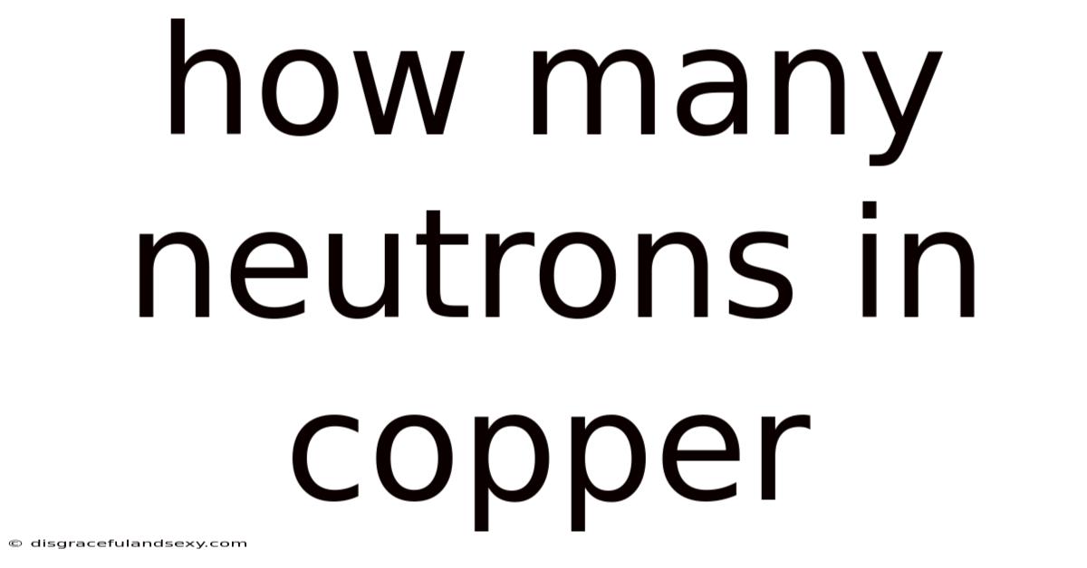 How Many Neutrons In Copper