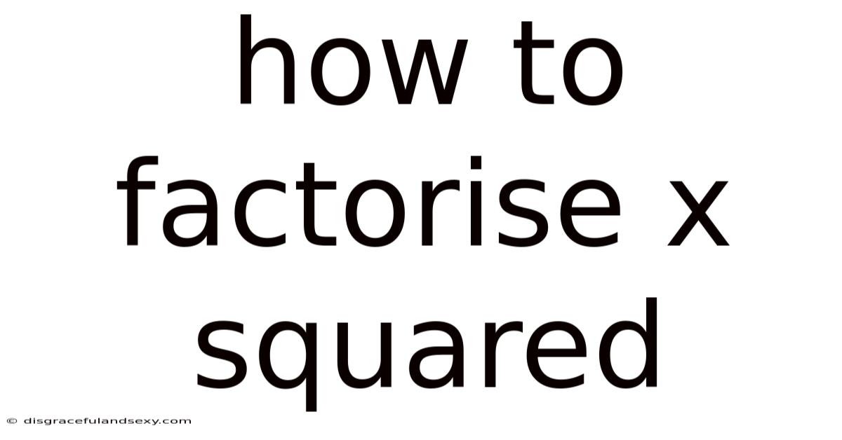 How To Factorise X Squared