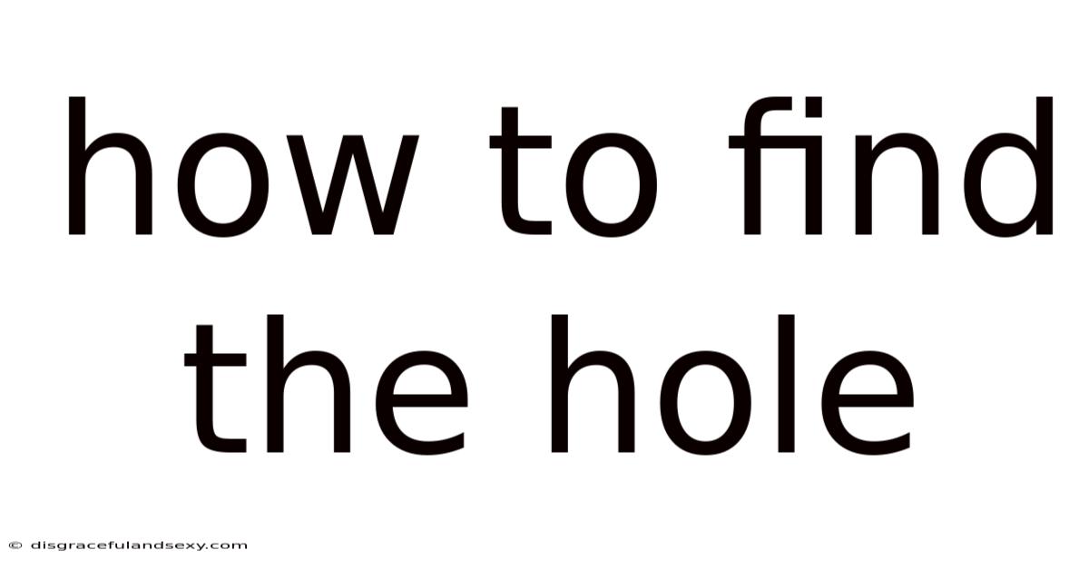 How To Find The Hole