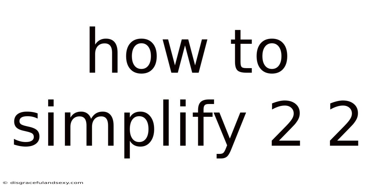How To Simplify 2 2