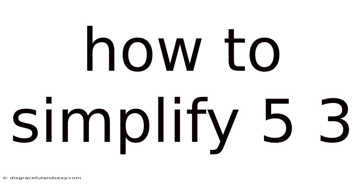 How To Simplify 5 3