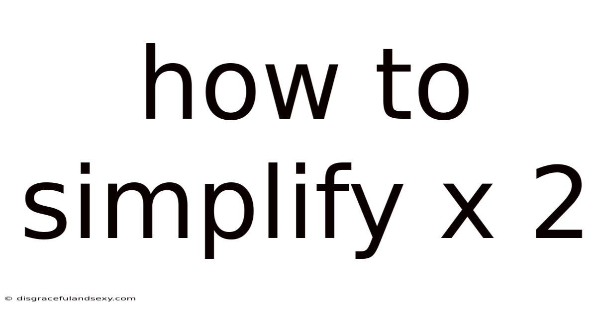 How To Simplify X 2