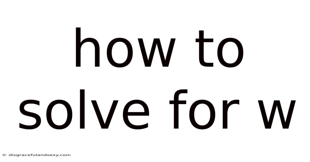 How To Solve For W