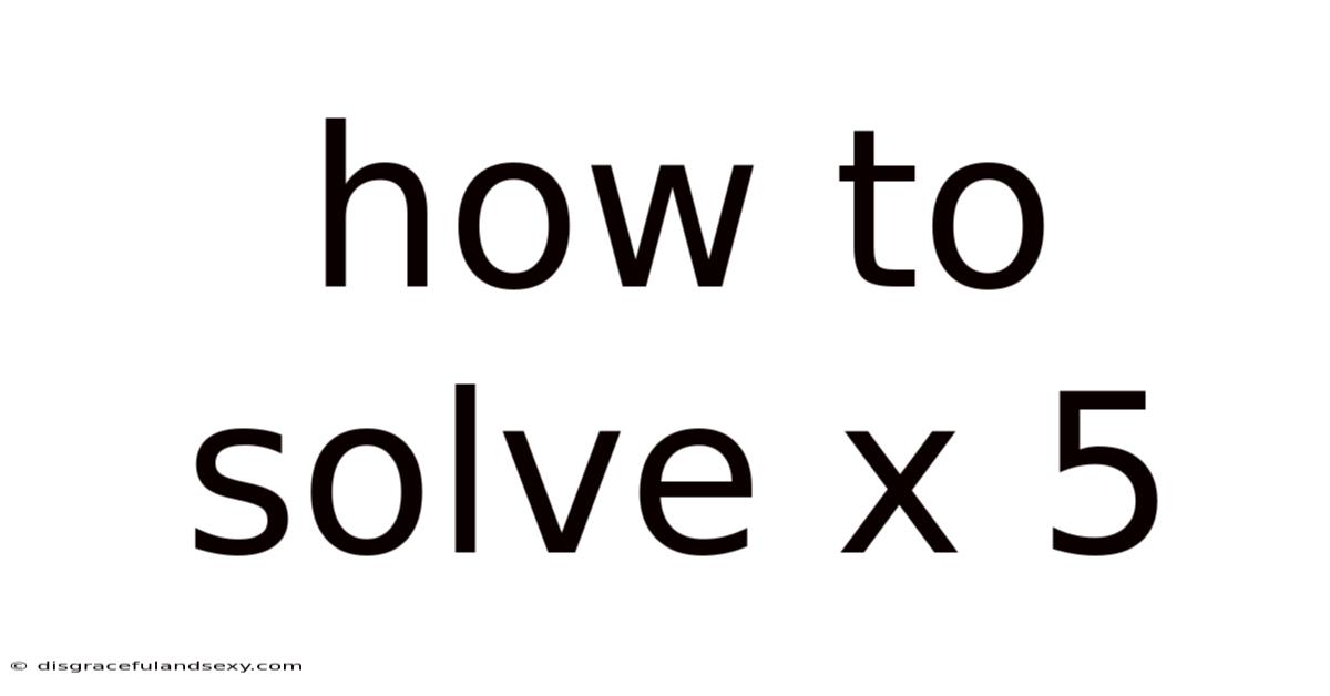 How To Solve X 5