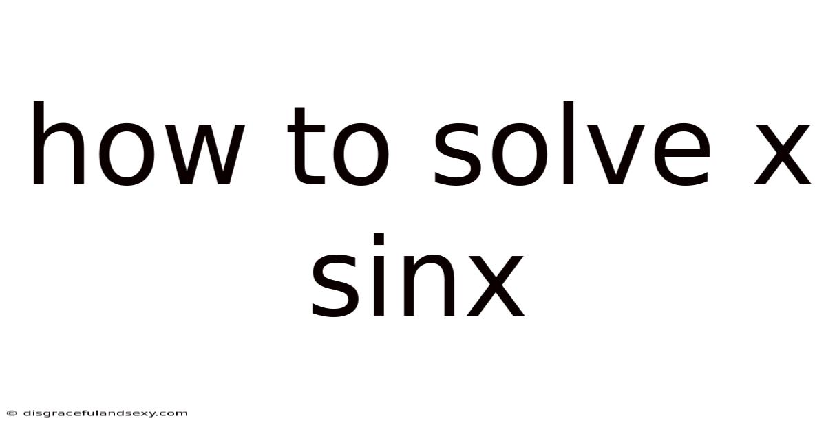 How To Solve X Sinx