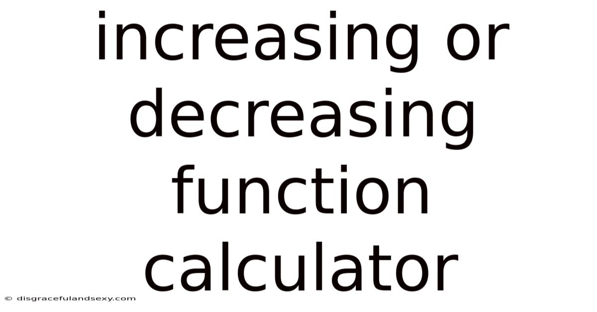 Increasing Or Decreasing Function Calculator