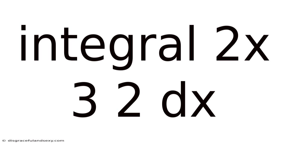 Integral 2x 3 2 Dx