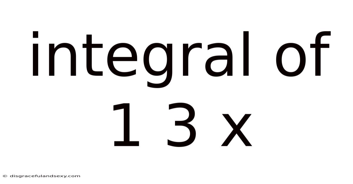 Integral Of 1 3 X