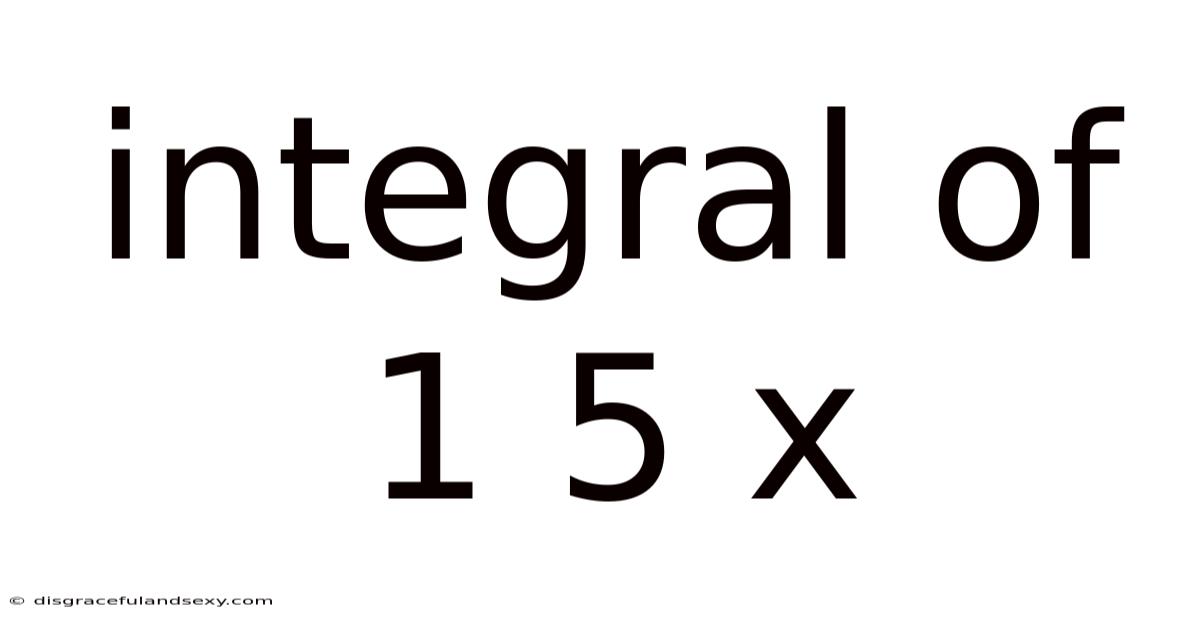 Integral Of 1 5 X