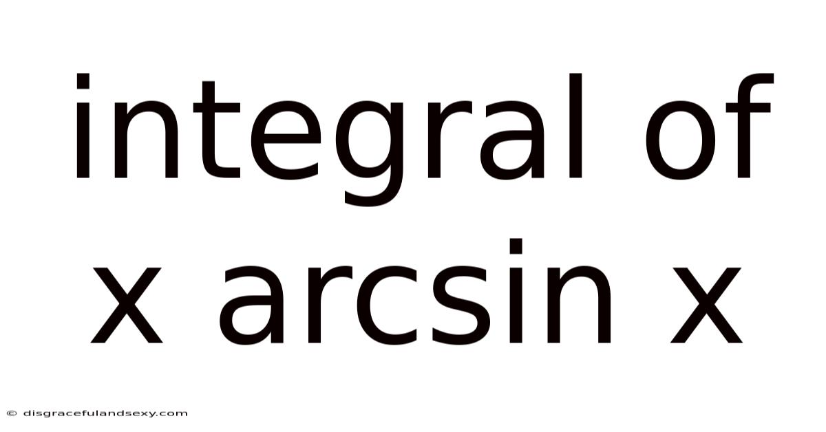 Integral Of X Arcsin X