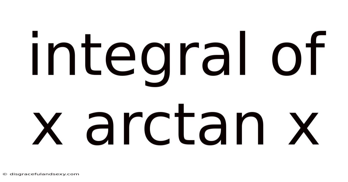Integral Of X Arctan X