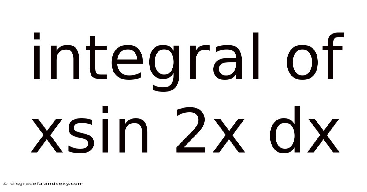 Integral Of Xsin 2x Dx