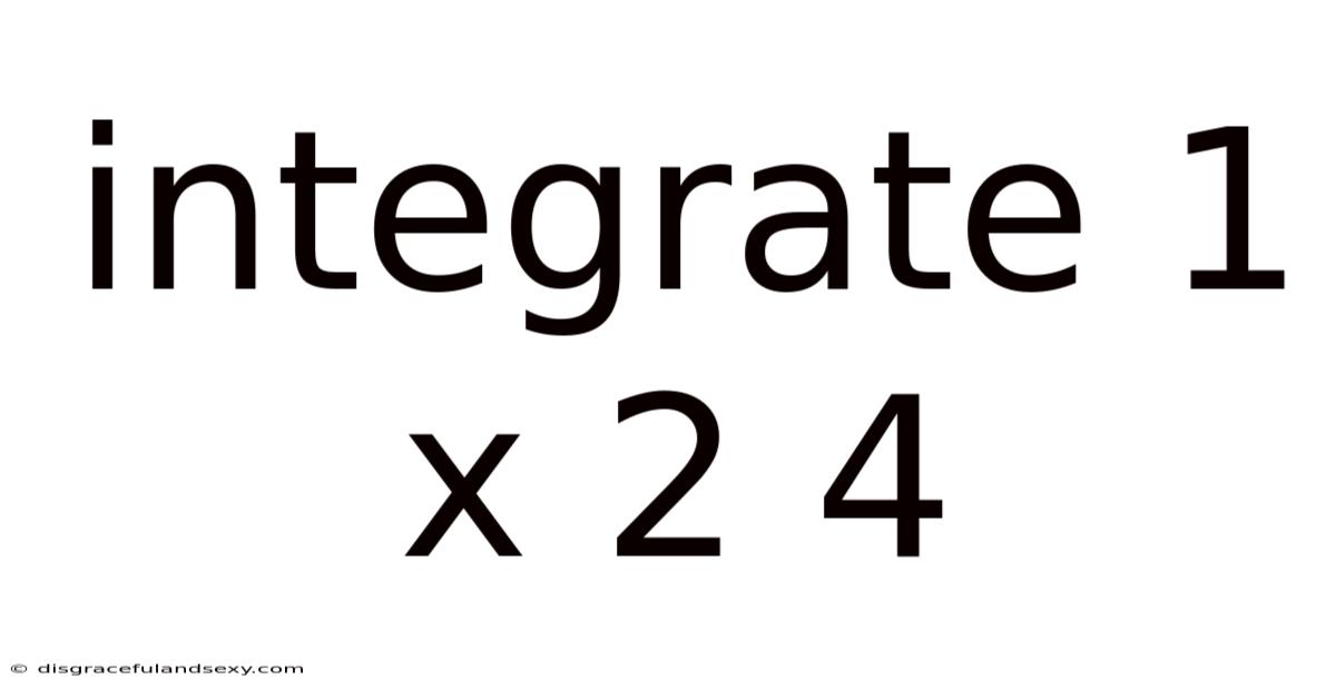 Integrate 1 X 2 4