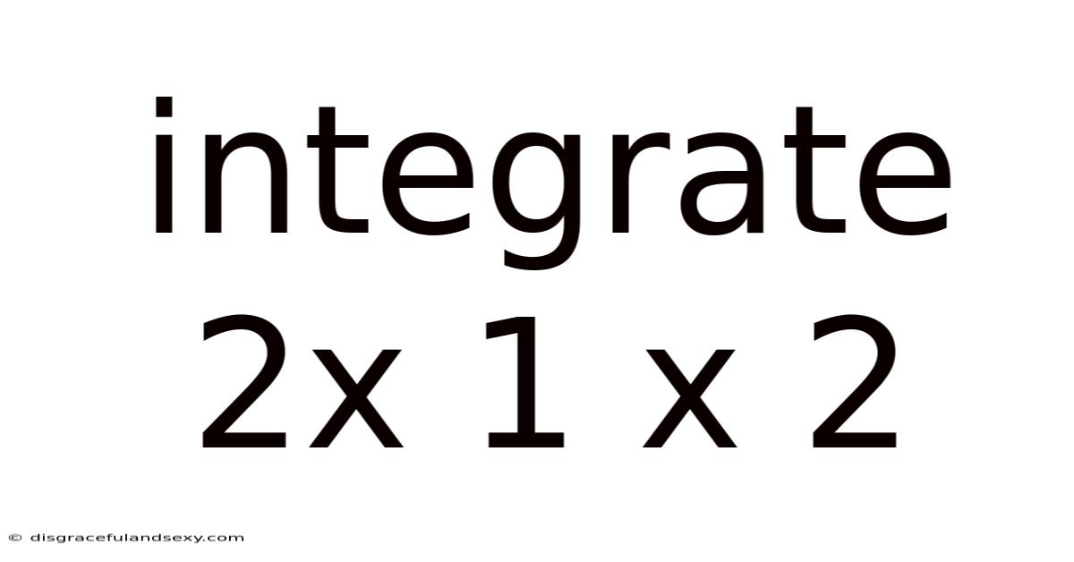 Integrate 2x 1 X 2