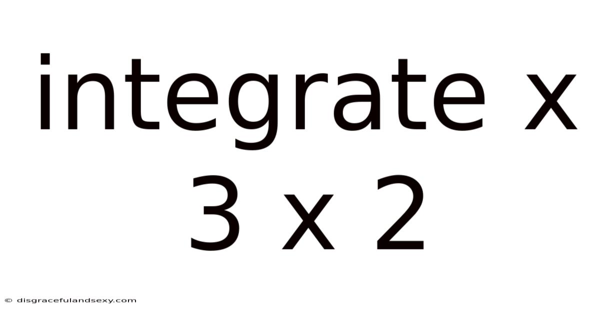 Integrate X 3 X 2