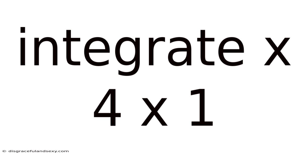 Integrate X 4 X 1