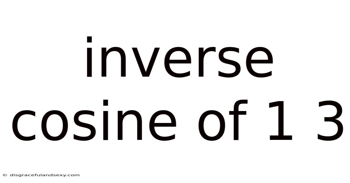 Inverse Cosine Of 1 3