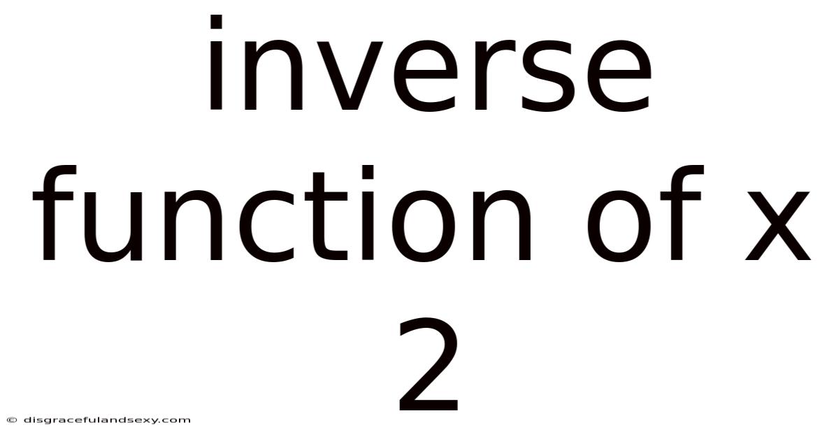 Inverse Function Of X 2