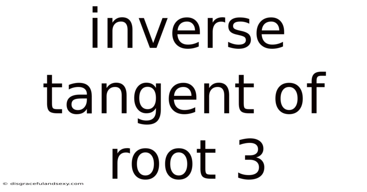 Inverse Tangent Of Root 3