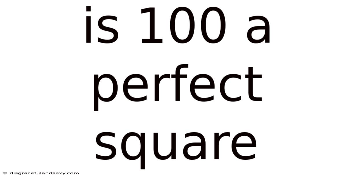 Is 100 A Perfect Square