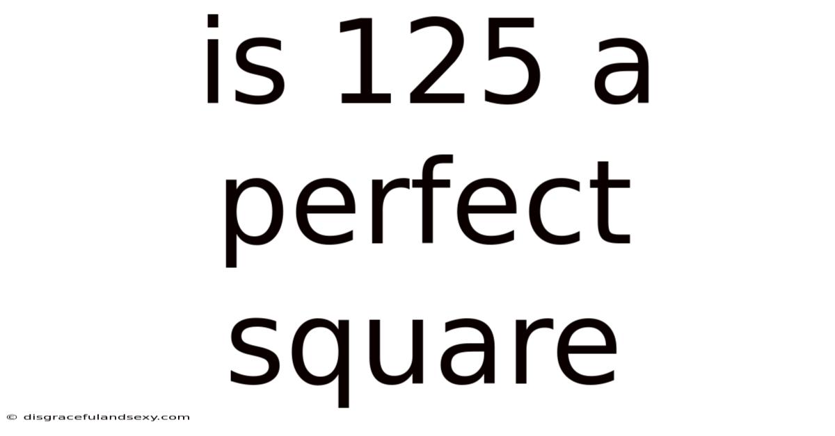Is 125 A Perfect Square