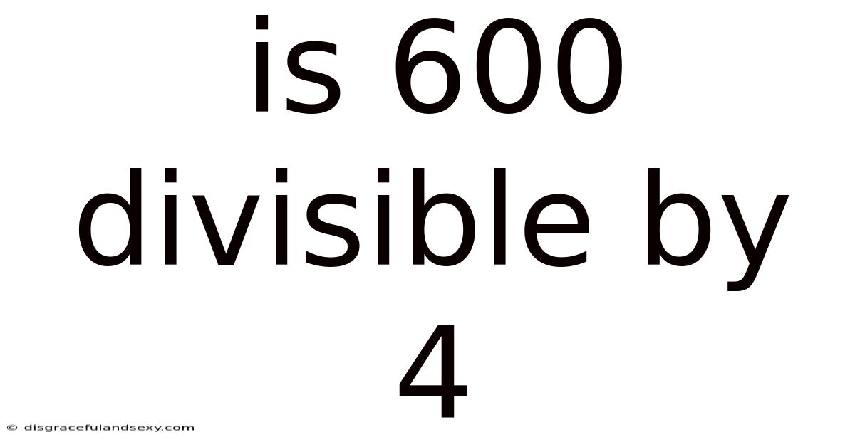 Is 600 Divisible By 4