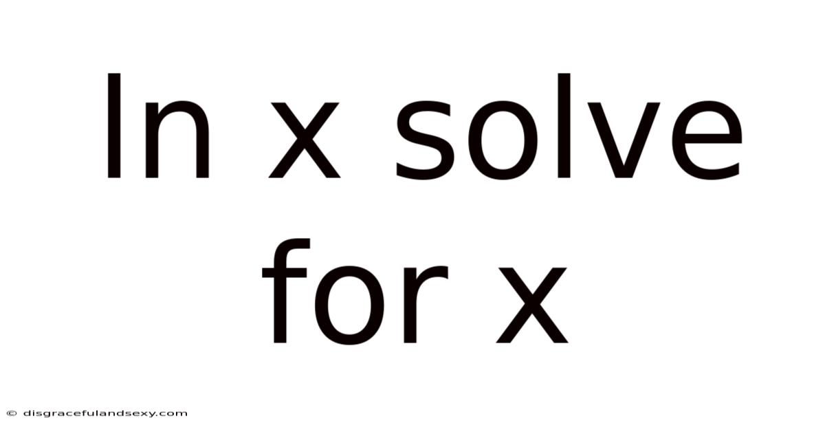 Ln X Solve For X