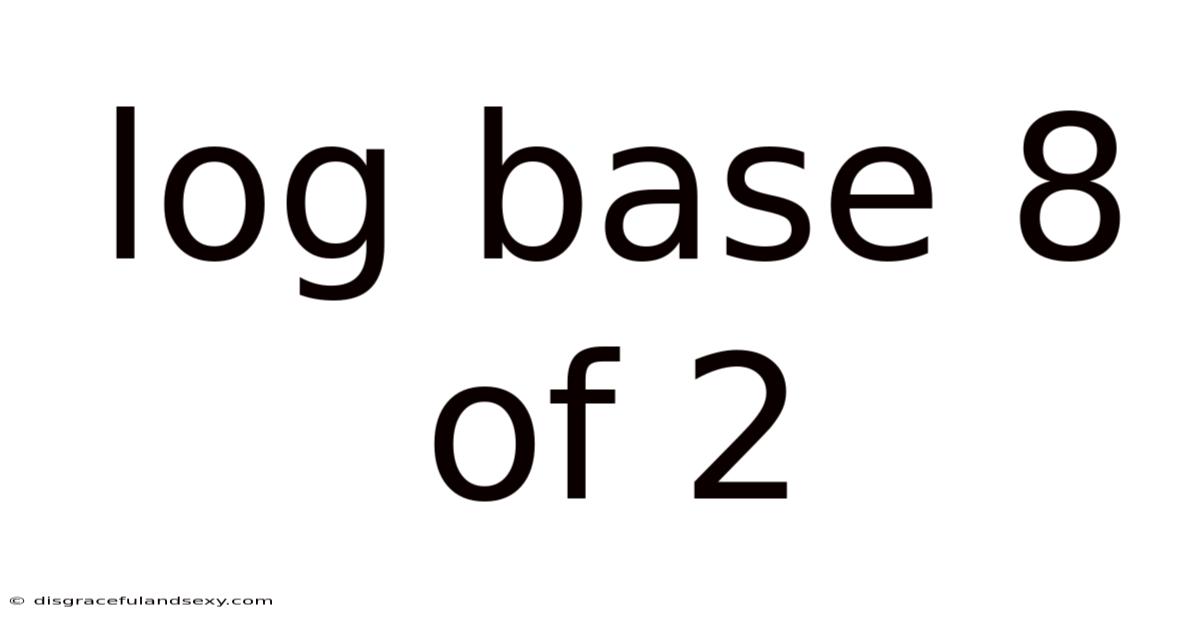 Log Base 8 Of 2