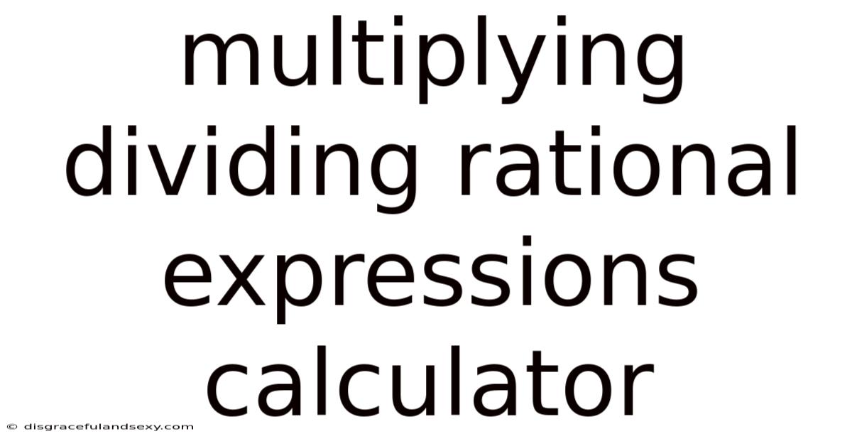 Multiplying Dividing Rational Expressions Calculator