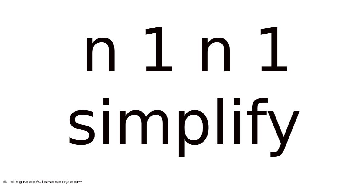 N 1 N 1 Simplify