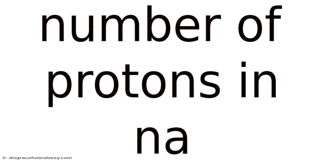 Number Of Protons In Na