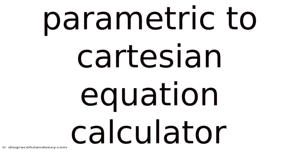 Parametric To Cartesian Equation Calculator