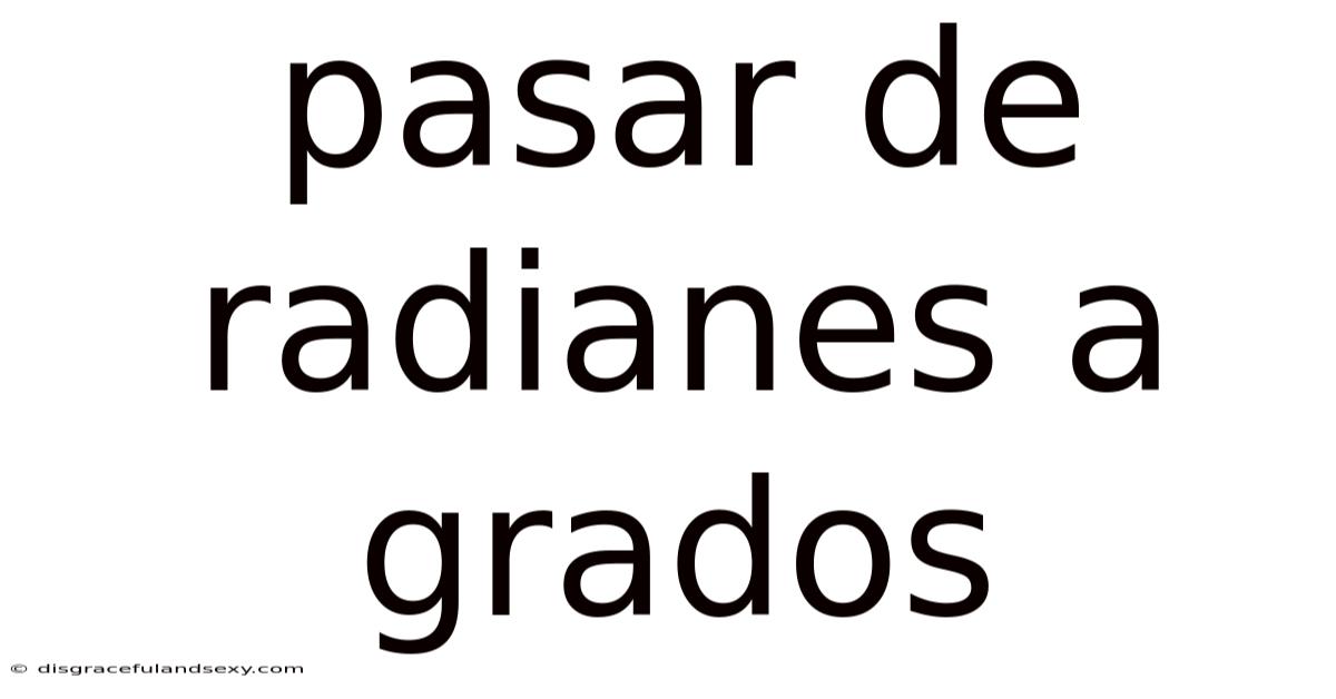 Pasar De Radianes A Grados