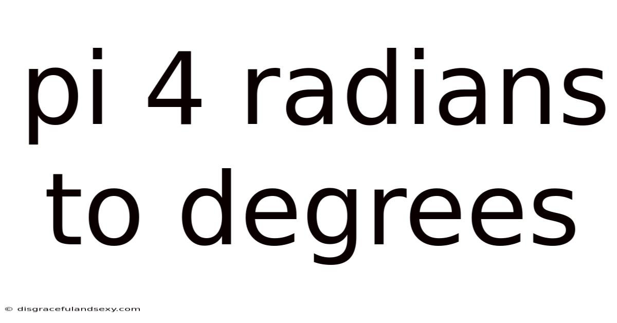 Pi 4 Radians To Degrees