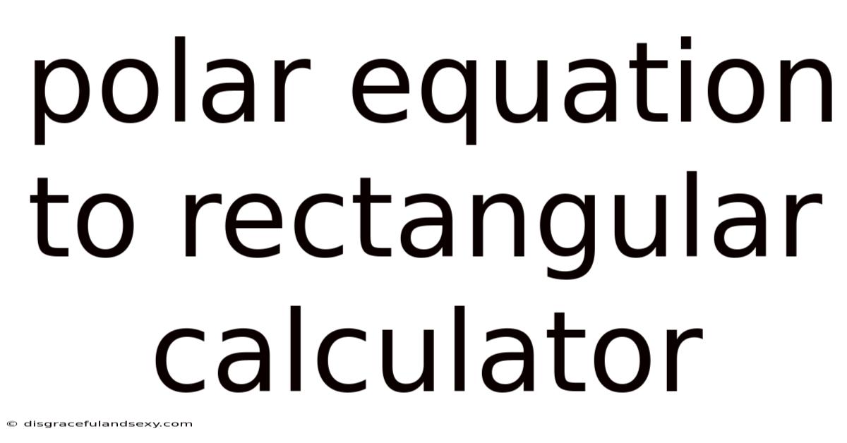 Polar Equation To Rectangular Calculator