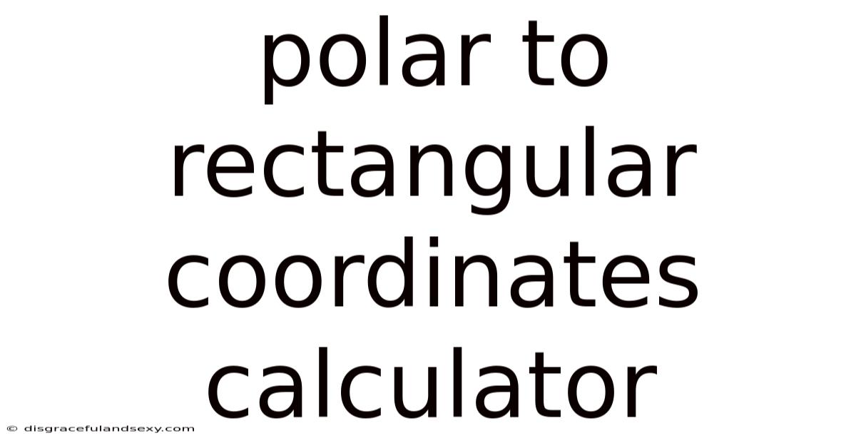 Polar To Rectangular Coordinates Calculator