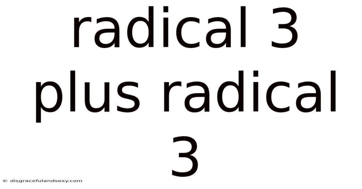 Radical 3 Plus Radical 3