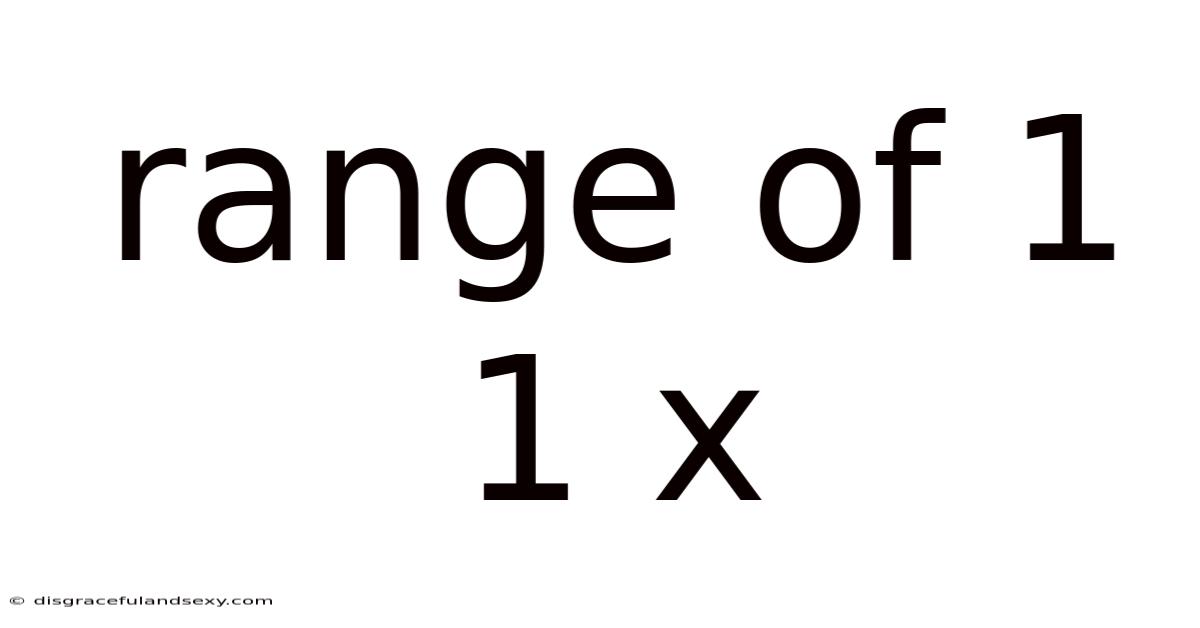 Range Of 1 1 X