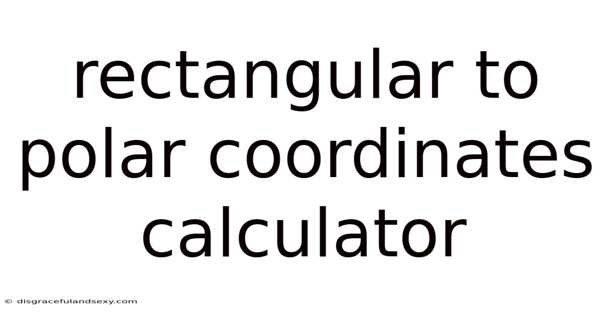 Rectangular To Polar Coordinates Calculator