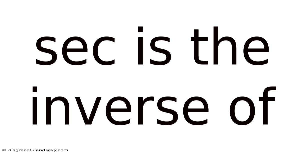 Sec Is The Inverse Of