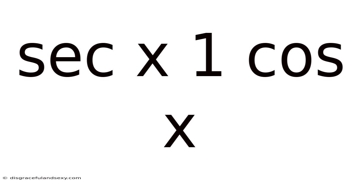Sec X 1 Cos X