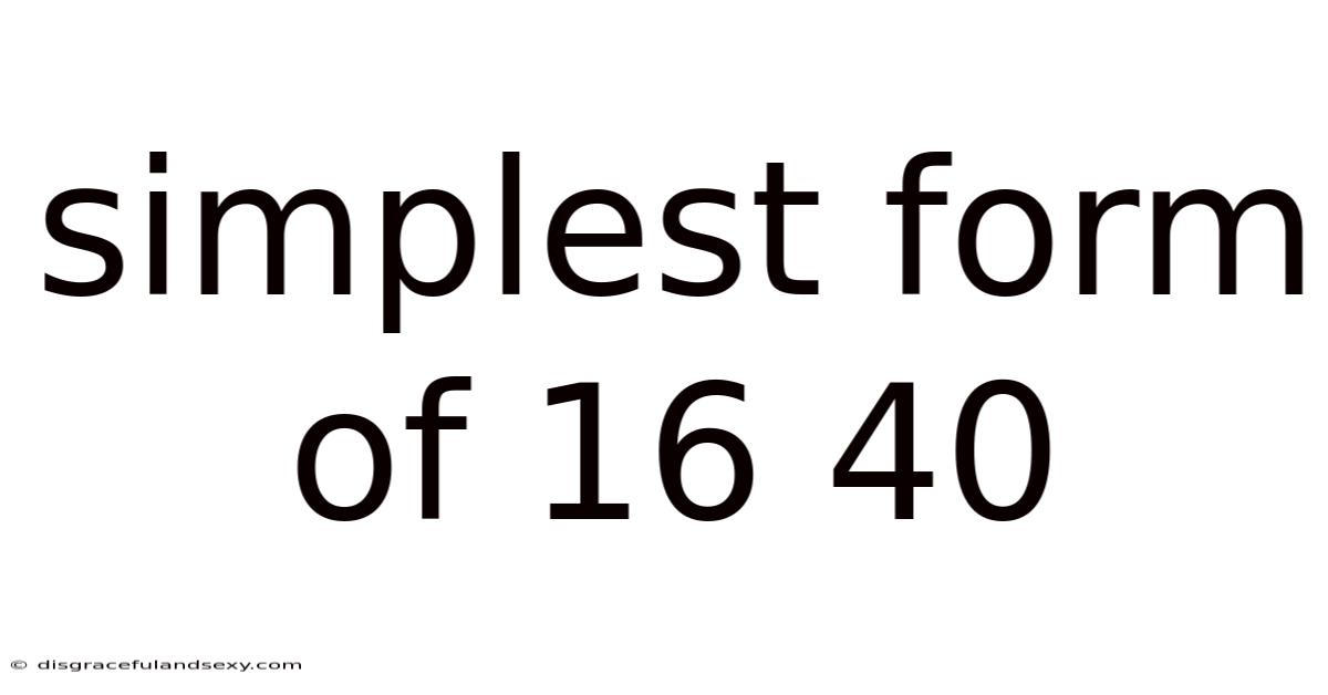 Simplest Form Of 16 40