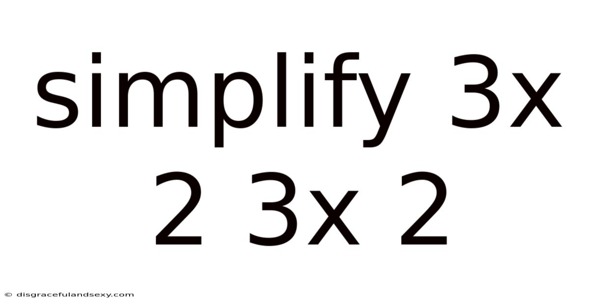 Simplify 3x 2 3x 2
