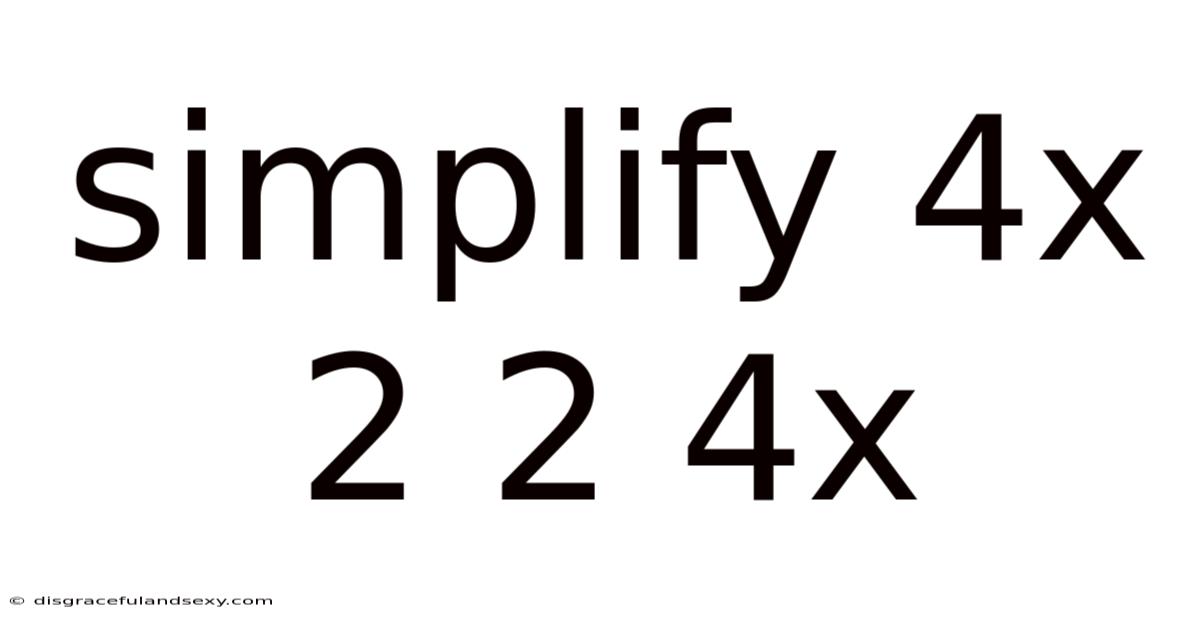 Simplify 4x 2 2 4x