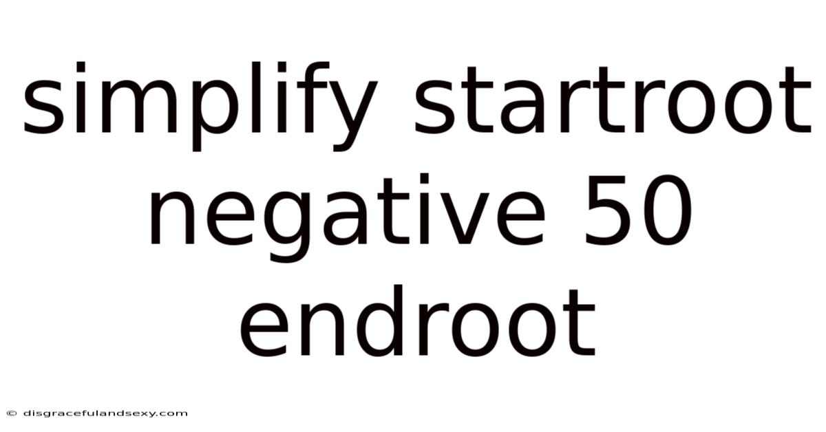 Simplify Startroot Negative 50 Endroot
