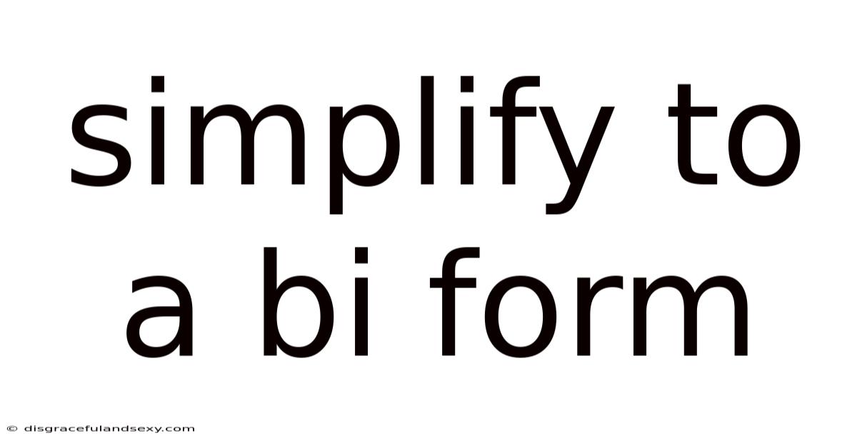 Simplify To A Bi Form