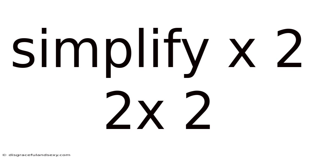 Simplify X 2 2x 2