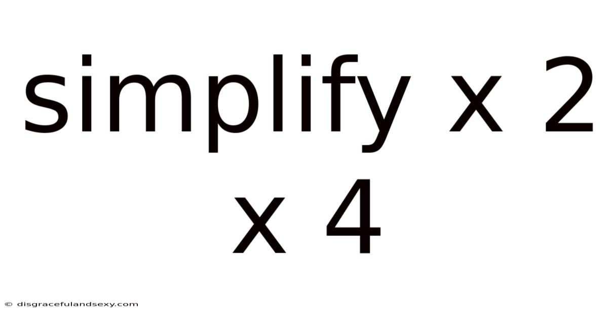 Simplify X 2 X 4