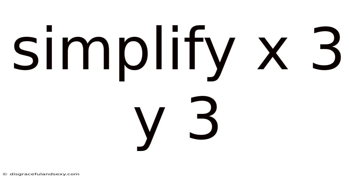 Simplify X 3 Y 3